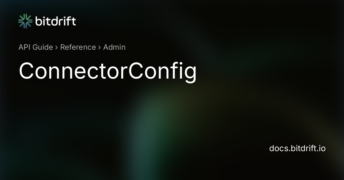 Admin - ConnectorConfig - bitdrift Capture Documentation