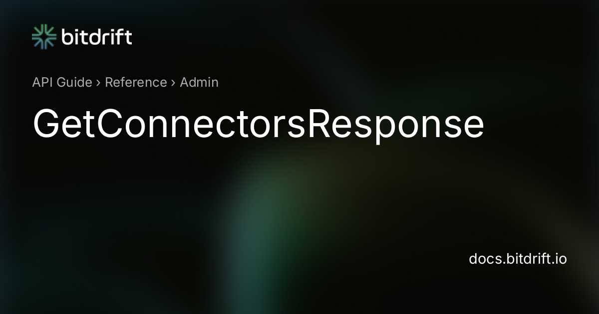 Admin - GetConnectorsResponse - bitdrift Capture Documentation