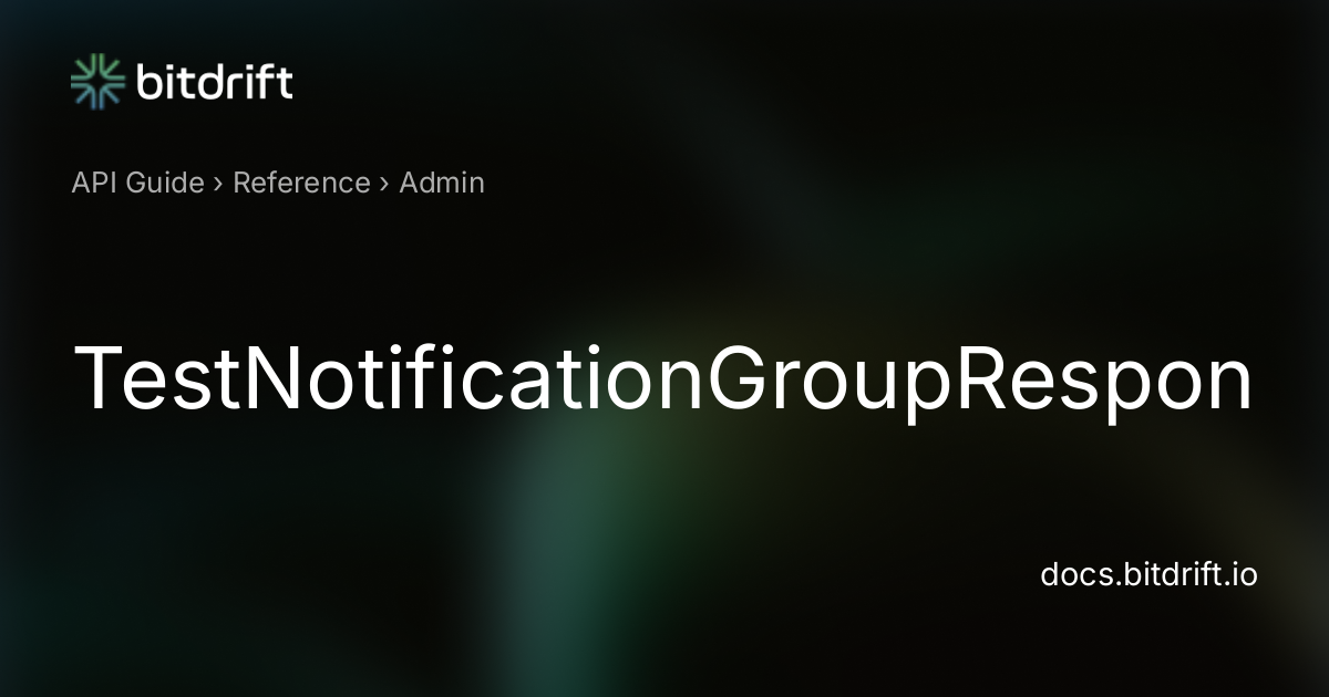 Admin - TestNotificationGroupResponse - bitdrift Capture Documentation