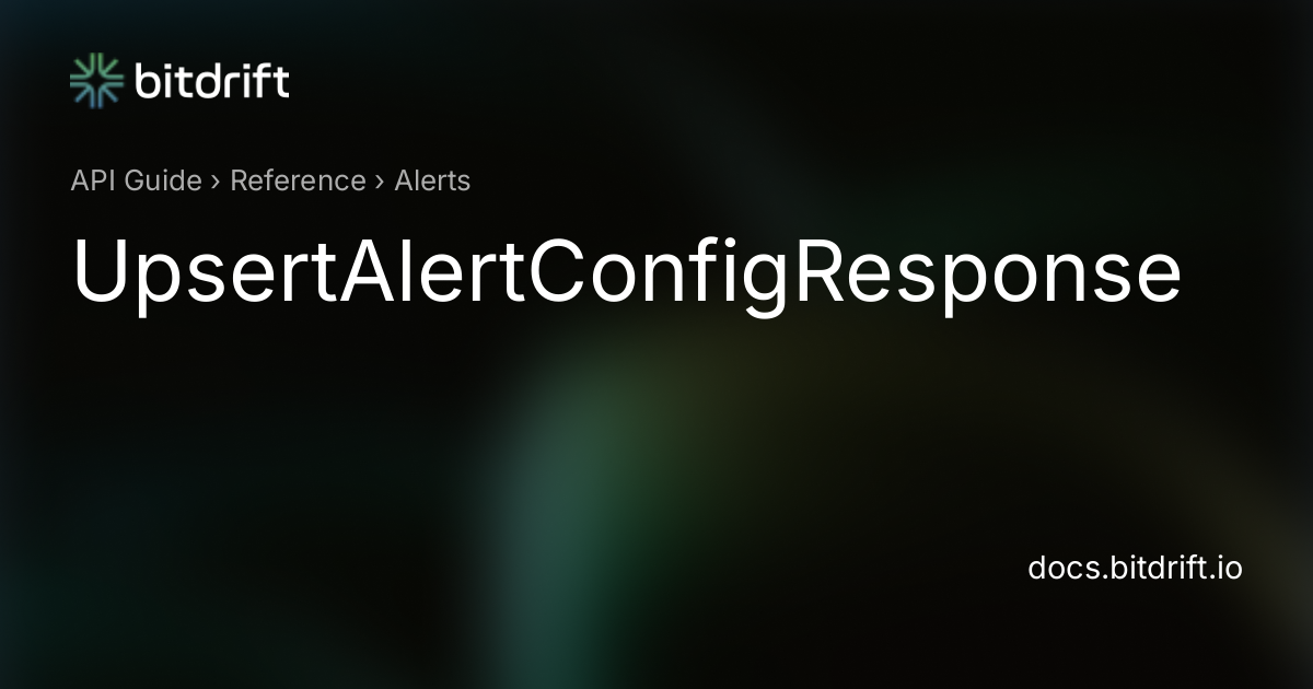 Alerts - UpsertAlertConfigResponse - bitdrift Capture Documentation