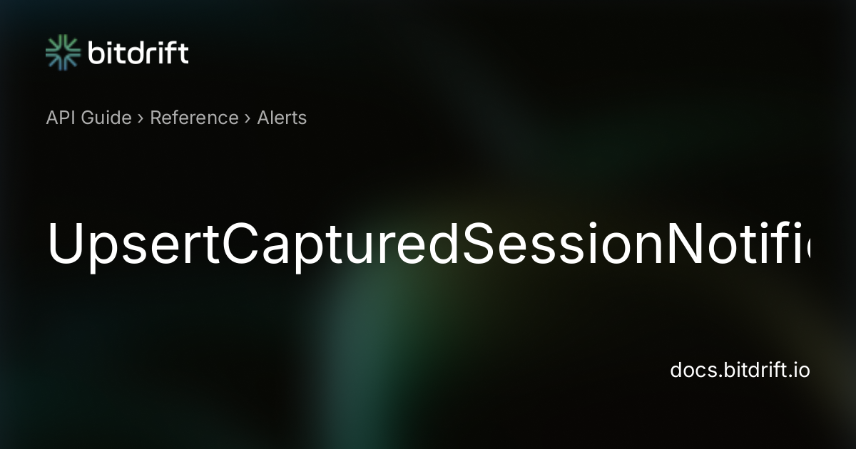 Alerts - UpsertCapturedSessionNotificationRequest - bitdrift Capture ...