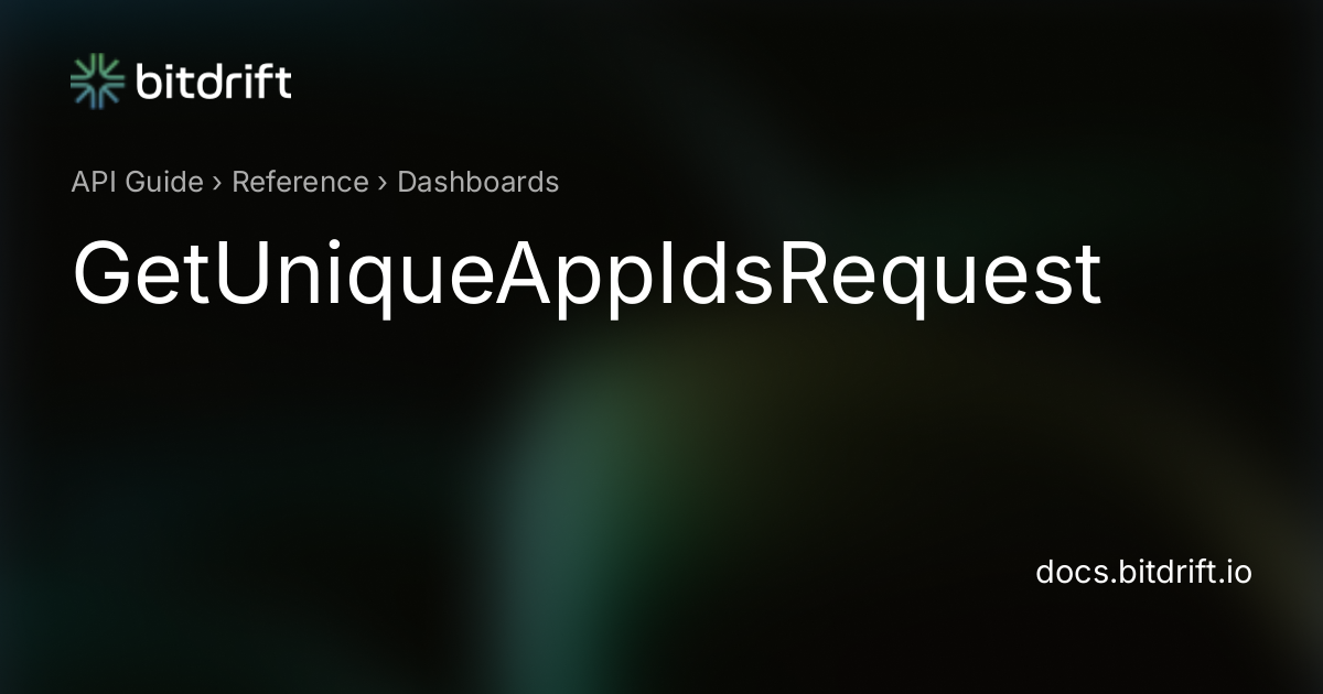 Dashboards - GetUniqueAppIdsRequest - bitdrift Capture Documentation