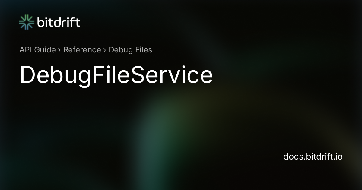 Debug Files - DebugFileService - bitdrift Capture Documentation