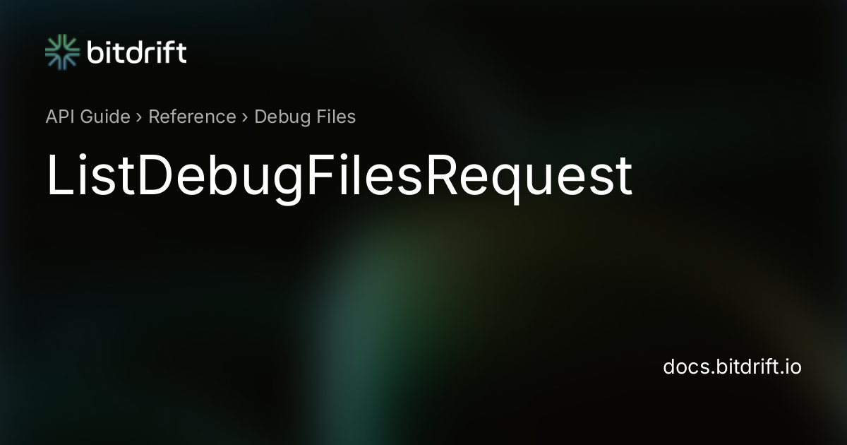Debug Files - ListDebugFilesRequest - bitdrift Capture Documentation
