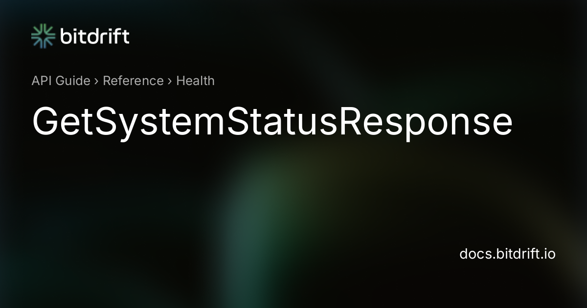 Health - GetSystemStatusResponse - bitdrift Capture Documentation