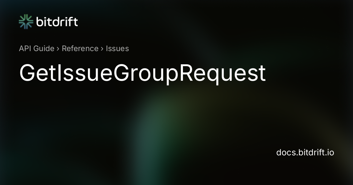 Issues - GetIssueGroupRequest - bitdrift Capture Documentation