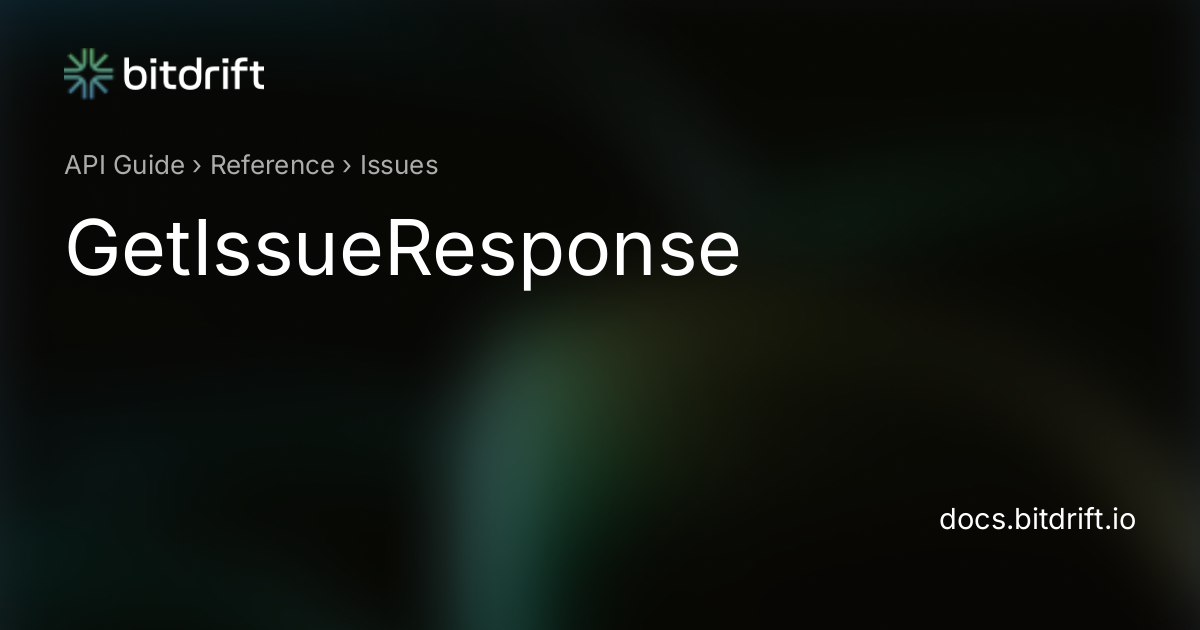 Issues - GetIssueResponse - bitdrift Capture Documentation