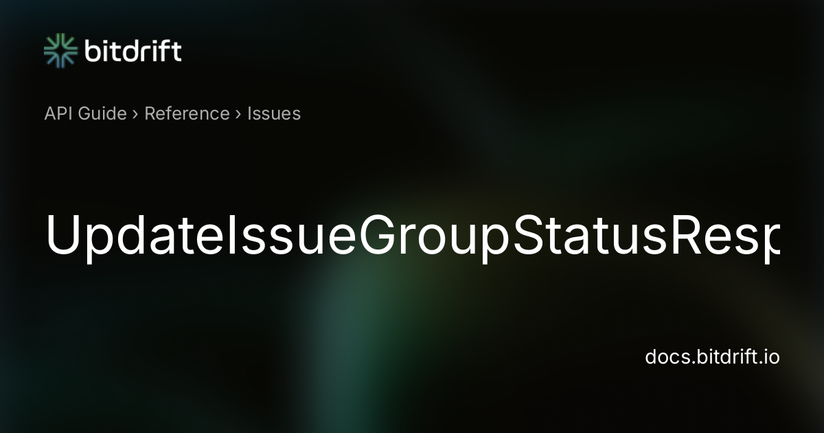Issues - UpdateIssueGroupStatusResponse - bitdrift Capture Documentation
