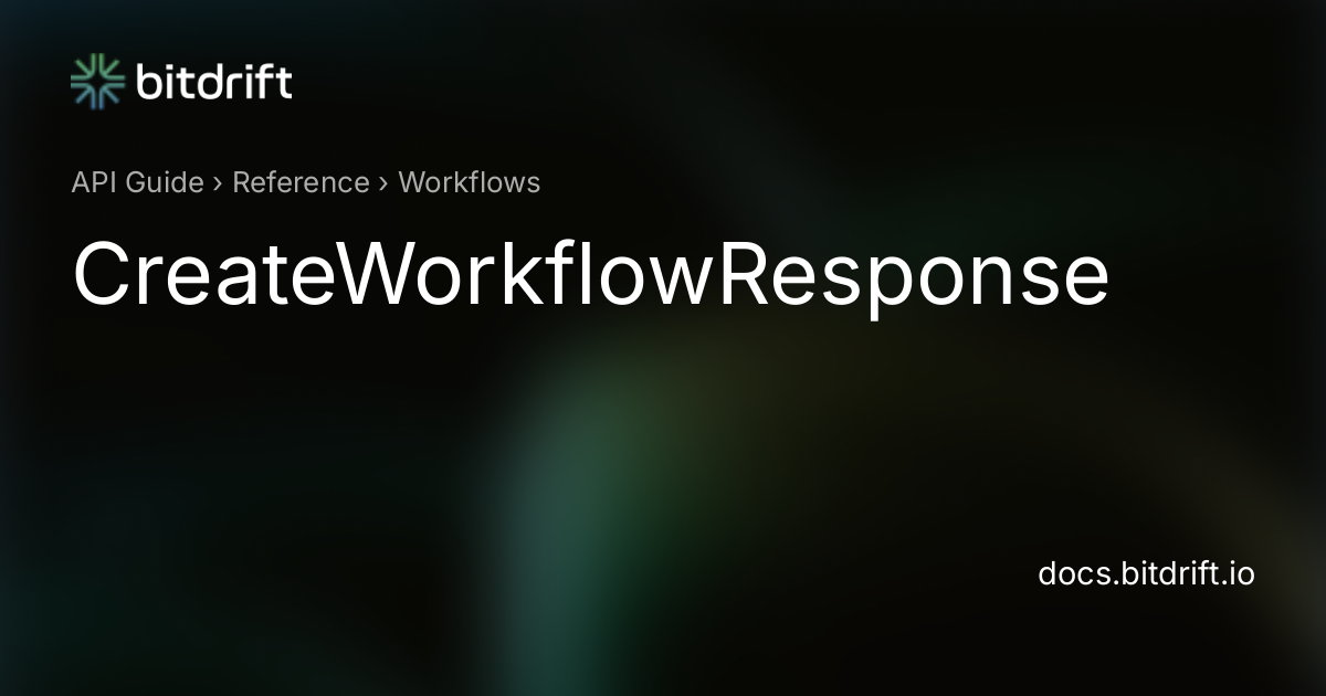 Workflows - CreateWorkflowResponse - bitdrift Capture Documentation