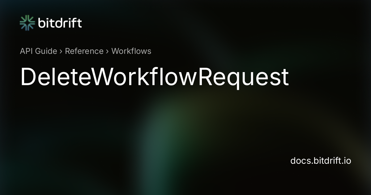 Workflows - DeleteWorkflowRequest - bitdrift Capture Documentation
