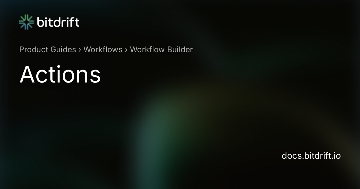 Workflow Builder - Actions - bitdrift Capture Documentation